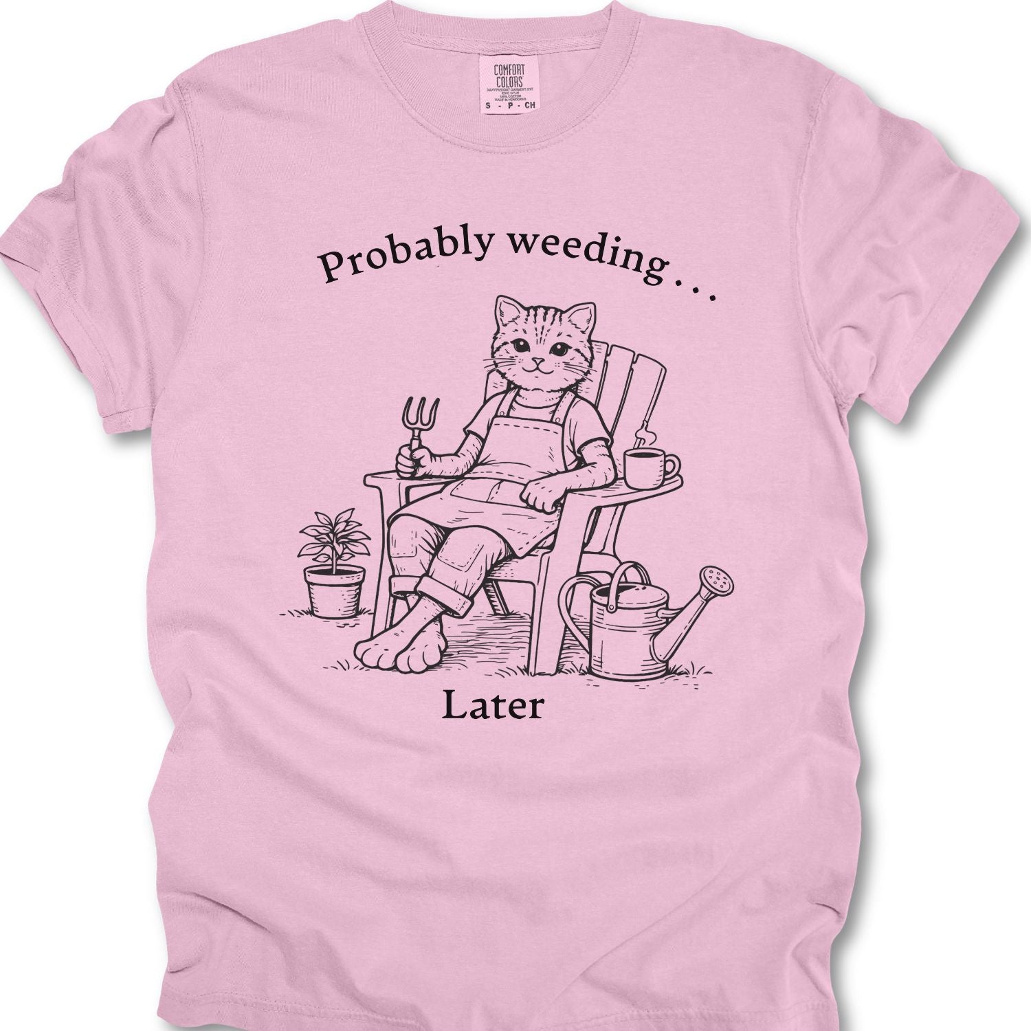 Probably Weeding… Later T-shirt