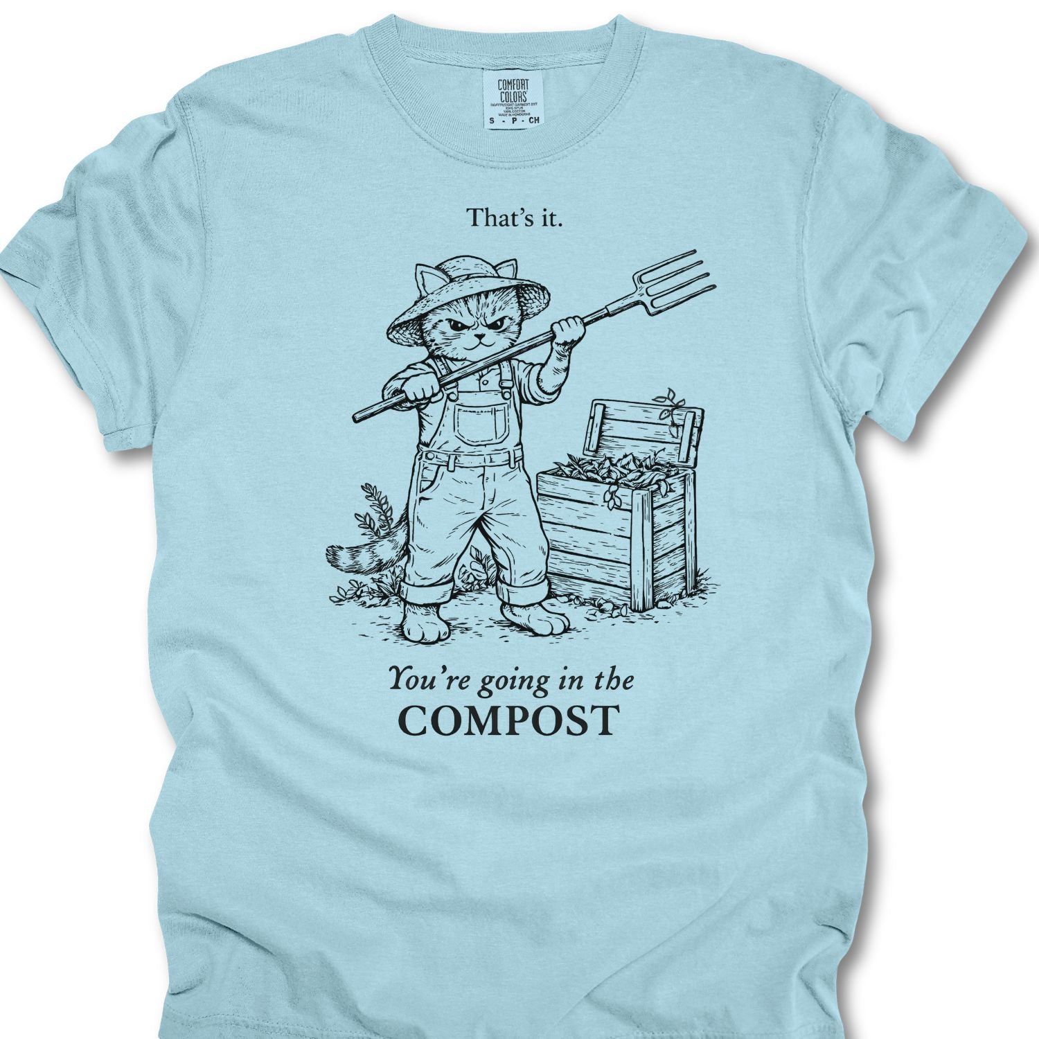 That's It, Your Going In My Compost T-shirt
