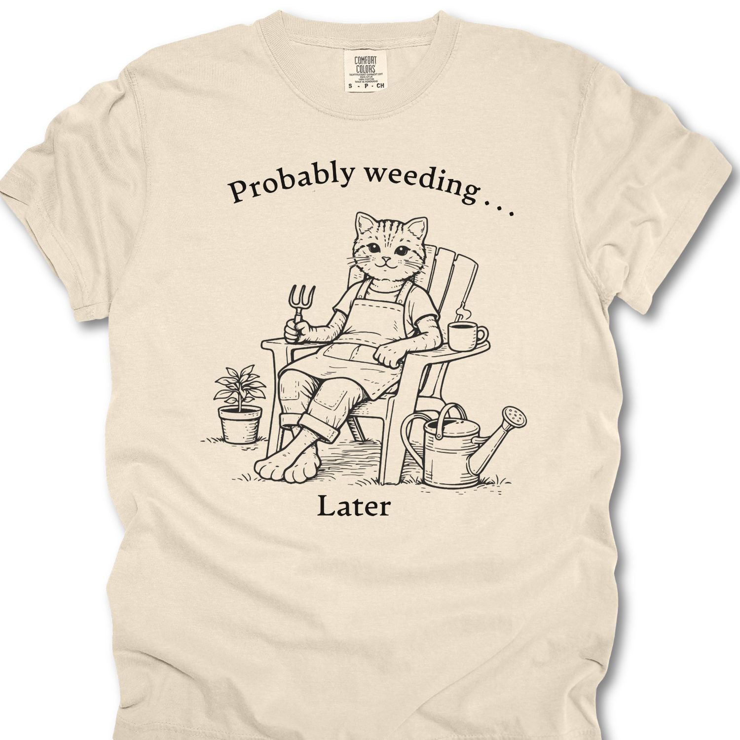 Probably Weeding… Later T-shirt